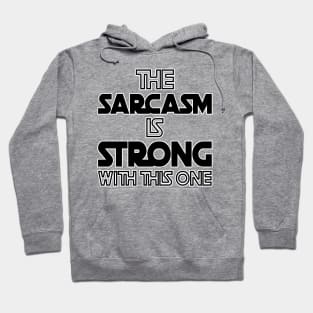 The Sarcasm Is Strong With This One - Funny Quote Hoodie